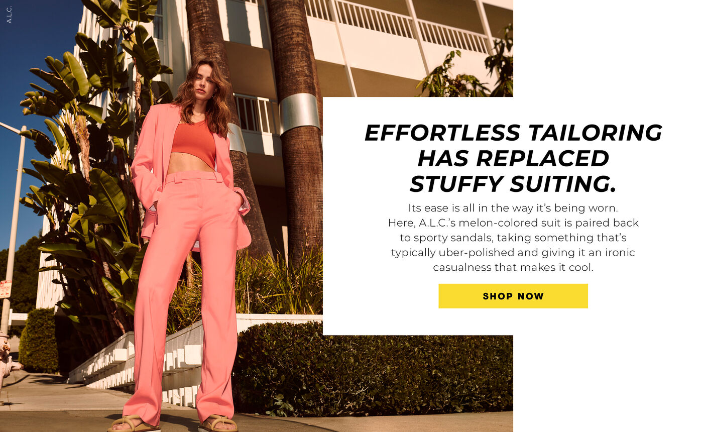 "EFFORTLESS TAILORING HAS REPLACED STUFFY SUITING. Its ease is all in the way it's being worn. Here, A.L.C's melon-colored suit is paired back to sporty sandals, taking something that's typically uber-polished and giving it an ironic casualness that makes it cool"