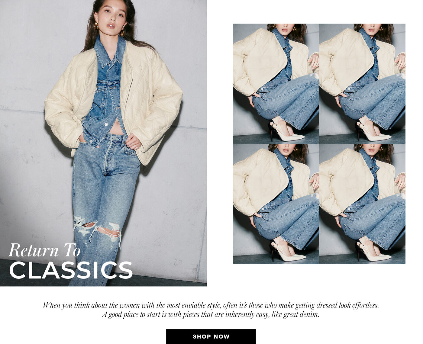 "RETURN TO CLASSICS  When you think about the women with the most enviable style, often it’s those who make getting dressed look effortless. A good place to start is with pieces that are inherently easy, like great denim."