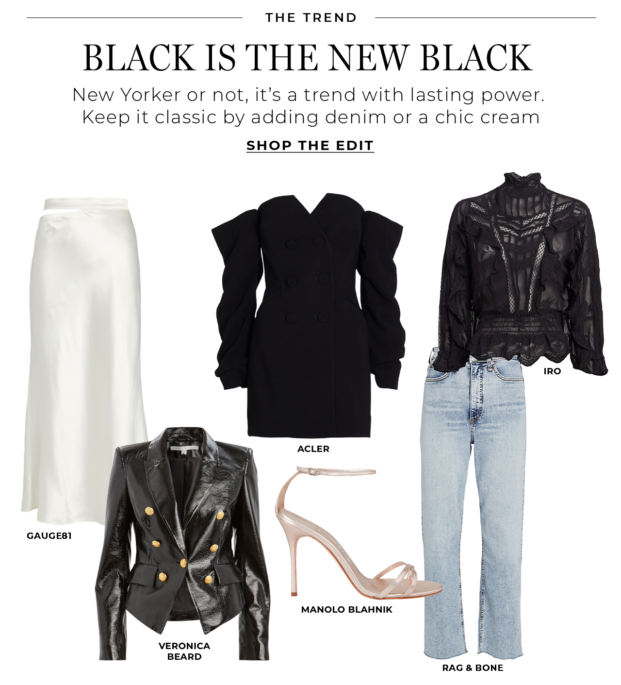 Black is the new black. Keep it classic with denim or a chic cream 